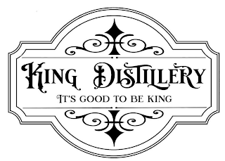 KING DISTILLERY IT'S GOOD TO BE KING