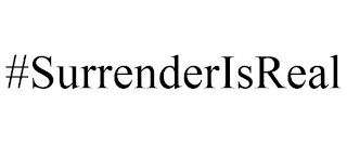 #SURRENDERISREAL