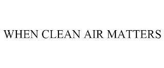 WHEN CLEAN AIR MATTERS