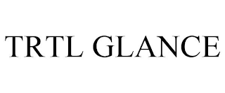 TRTL GLANCE