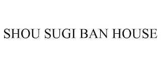 SHOU SUGI BAN HOUSE