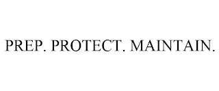 PREP. PROTECT. MAINTAIN.