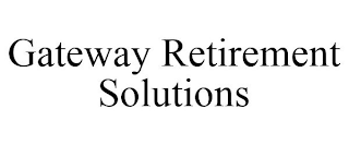 GATEWAY RETIREMENT SOLUTIONS