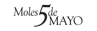 MOLES 5 DE MAYO