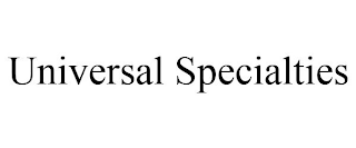 UNIVERSAL SPECIALTIES