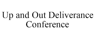 UP AND OUT DELIVERANCE CONFERENCE