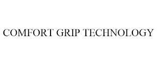 COMFORT GRIP TECHNOLOGY