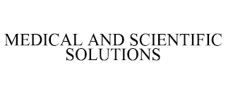 MEDICAL AND SCIENTIFIC SOLUTIONS