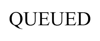 QUEUED