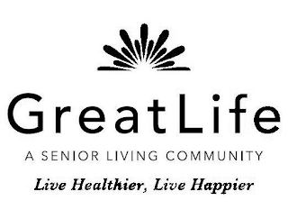 GREATLIFE A SENIOR LIVING COMMUNITY LIVE HEALTHIER, LIVE HAPPIER