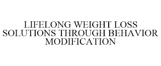 LIFELONG WEIGHT LOSS SOLUTIONS THROUGH BEHAVIOR MODIFICATION