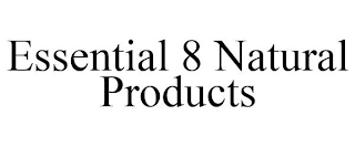 ESSENTIAL 8 NATURAL PRODUCTS