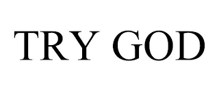 TRY GOD