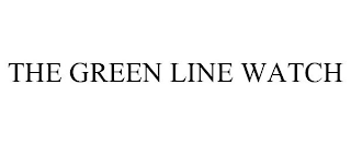 THE GREEN LINE WATCH