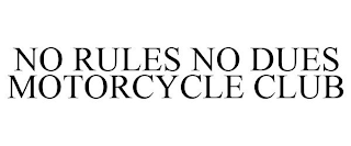 NO RULES NO DUES MOTORCYCLE CLUB