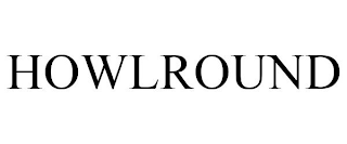 HOWLROUND