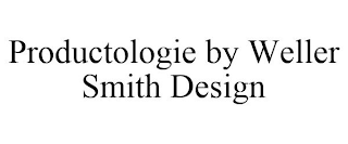 PRODUCTOLOGIE BY WELLER SMITH DESIGN