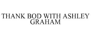 THANK BOD WITH ASHLEY GRAHAM