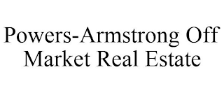 POWERS-ARMSTRONG OFF MARKET REAL ESTATE