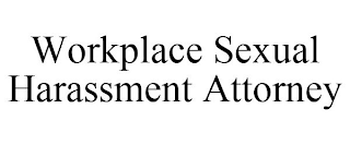 WORKPLACE SEXUAL HARASSMENT ATTORNEY