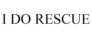 I DO RESCUE