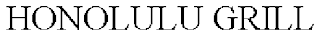 HONOLULU GRILL