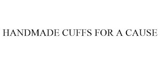 HANDMADE CUFFS FOR A CAUSE