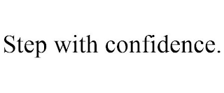 STEP WITH CONFIDENCE.