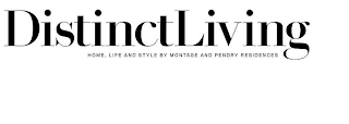 DISTINCT LIVING, HOME, LIFE AND STYLE BY MONTAGE AND PENDRY RESIDENCES