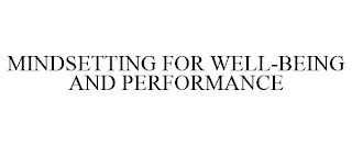 MINDSETTING FOR WELL-BEING AND PERFORMANCE