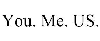 YOU. ME. US.