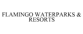 FLAMINGO WATERPARKS & RESORTS