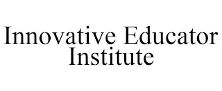 INNOVATIVE EDUCATOR INSTITUTE