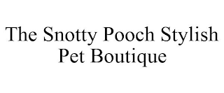 THE SNOTTY POOCH STYLISH PET BOUTIQUE
