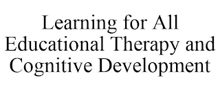 LEARNING FOR ALL EDUCATIONAL THERAPY AND COGNITIVE DEVELOPMENT