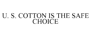 U. S. COTTON IS THE SAFE CHOICE