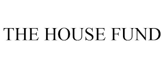 THE HOUSE FUND