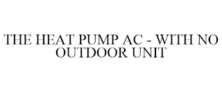 THE HEAT PUMP AC - WITH NO OUTDOOR UNIT