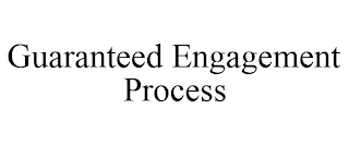 GUARANTEED ENGAGEMENT PROCESS