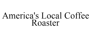 AMERICA'S LOCAL COFFEE ROASTER