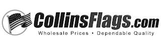 COLLINSFLAGS.COM WHOLESALE PRICES · DEPENDABLE QUALITY