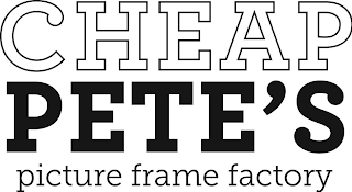 CHEAP PETE'S PICTURE FRAME FACTORY