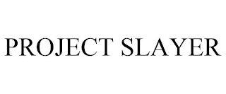 PROJECT SLAYER