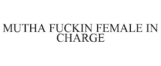 MUTHA FUCKIN FEMALE IN CHARGE