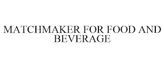 MATCHMAKER FOR FOOD AND BEVERAGE