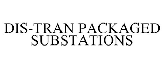 DIS-TRAN PACKAGED SUBSTATIONS