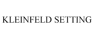 KLEINFELD SETTING