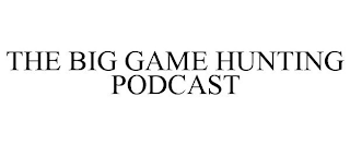 THE BIG GAME HUNTING PODCAST