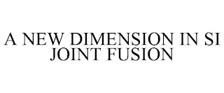 A NEW DIMENSION IN SI JOINT FUSION