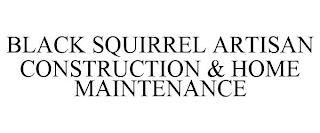 BLACK SQUIRREL ARTISAN CONSTRUCTION & HOME MAINTENANCE